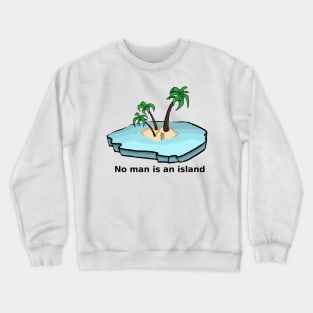 No man is an island Crewneck Sweatshirt
